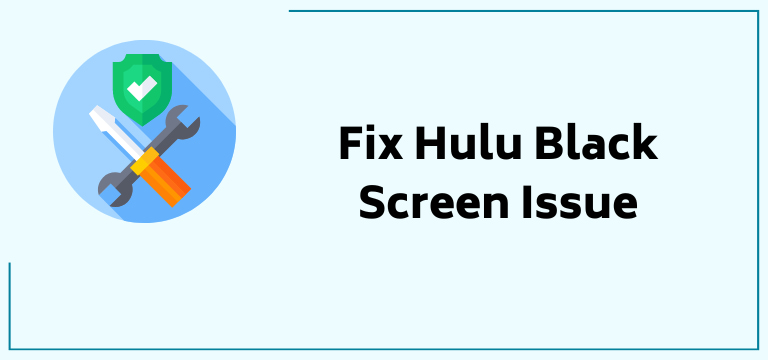 Fix Hulu Black Screen Issue