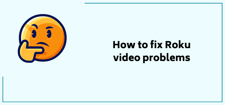 How to fix Roku video problems