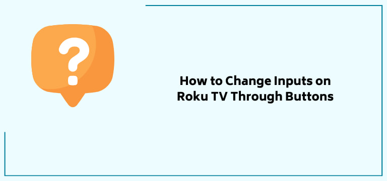 How To Change Inputs On Roku Tv Through Buttons