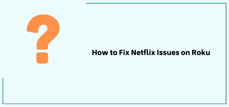 How To Fix Netflix Issues On Roku