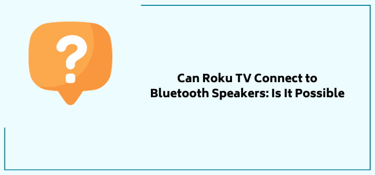 Can Roku Tv Connect To Bluetooth Speakers Is It Possible