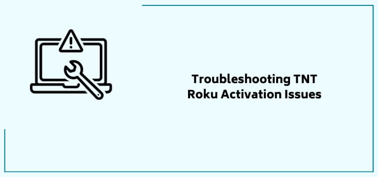 Troubleshooting Tnt Roku Activation Issues