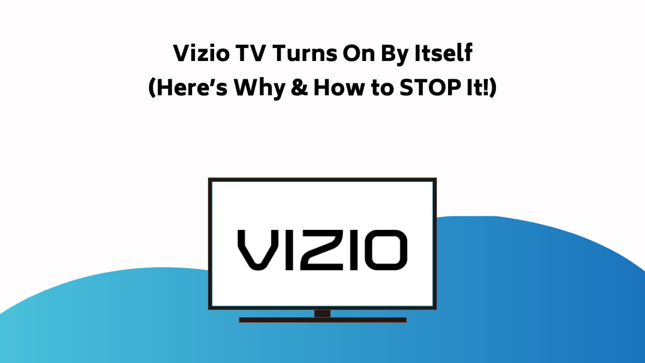 Vizio Tv Turns On By Itself