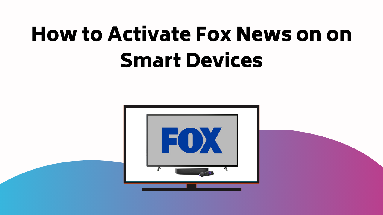 How To Activate Fox News On On Smart Devices