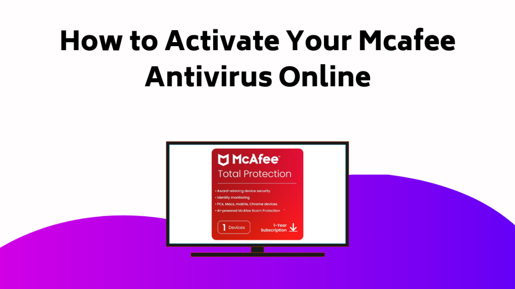 How To Activate Your Mcafee Antivirus Online